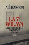 La 7ème Wilaya - de Ali Haroun - éditions du Seuil