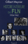 Histoire intérieure du FLN - de Gilbert Meynier et Mohammed Harbi - éditions Fayard