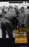 La police parisienne et les algériens - de Emmanuel Blanchard - éditions du nouveau monde